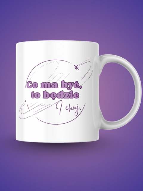 Kubek "Co ma być, to będzie" 330 ml