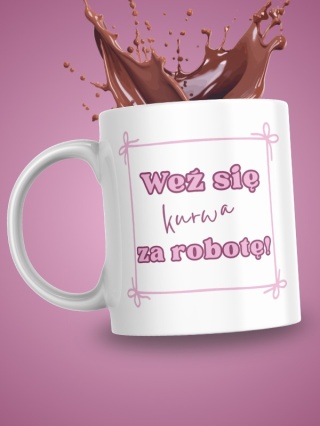 Kubek "Weź się za robotę" 330 ml