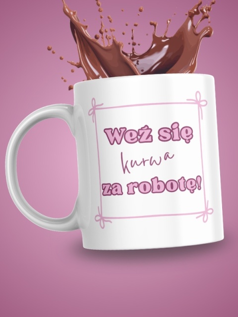 Kubek "Weź się za robotę" 330 ml