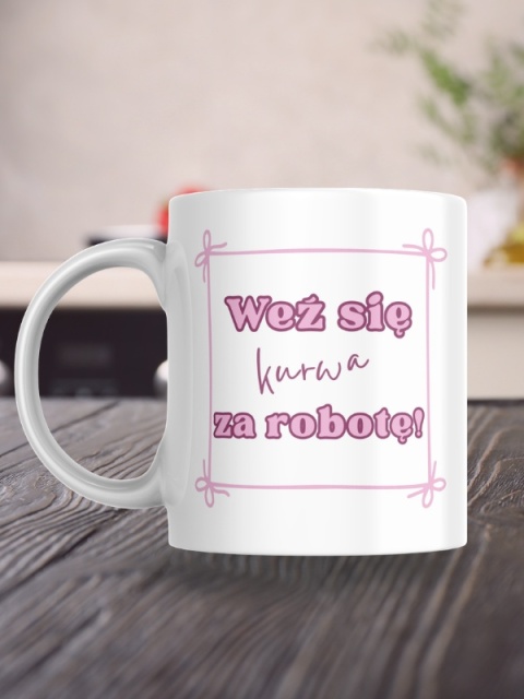 Kubek "Weź się za robotę" 330 ml